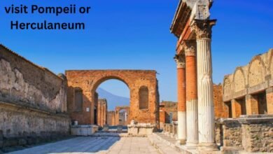visit Pompeii or Herculaneum